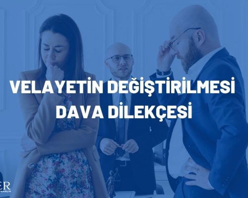 Velayetin Değiştirilmesi Dava Dilekçesi