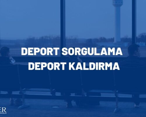 DEPORT SORGULAMA – DEPORT KALDIRMA