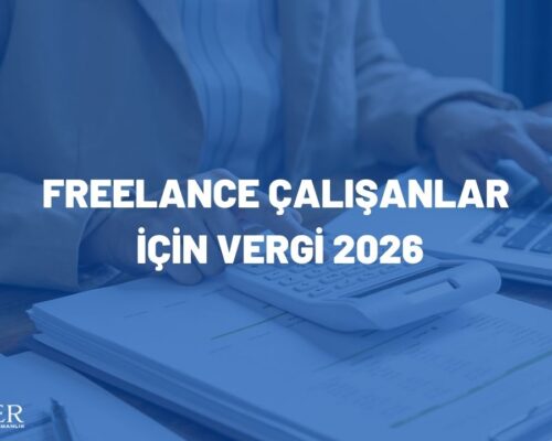 FREELANCE ÇALIŞANLAR İÇİN VERGİ 2026