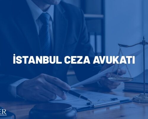 İstanbul Ceza Avukatı – İstanbul Ağır Ceza Avukatı