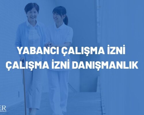 YABANCI ÇALIŞMA İZNİ -ÇALIŞMA İZNİ DANIŞMANLIK