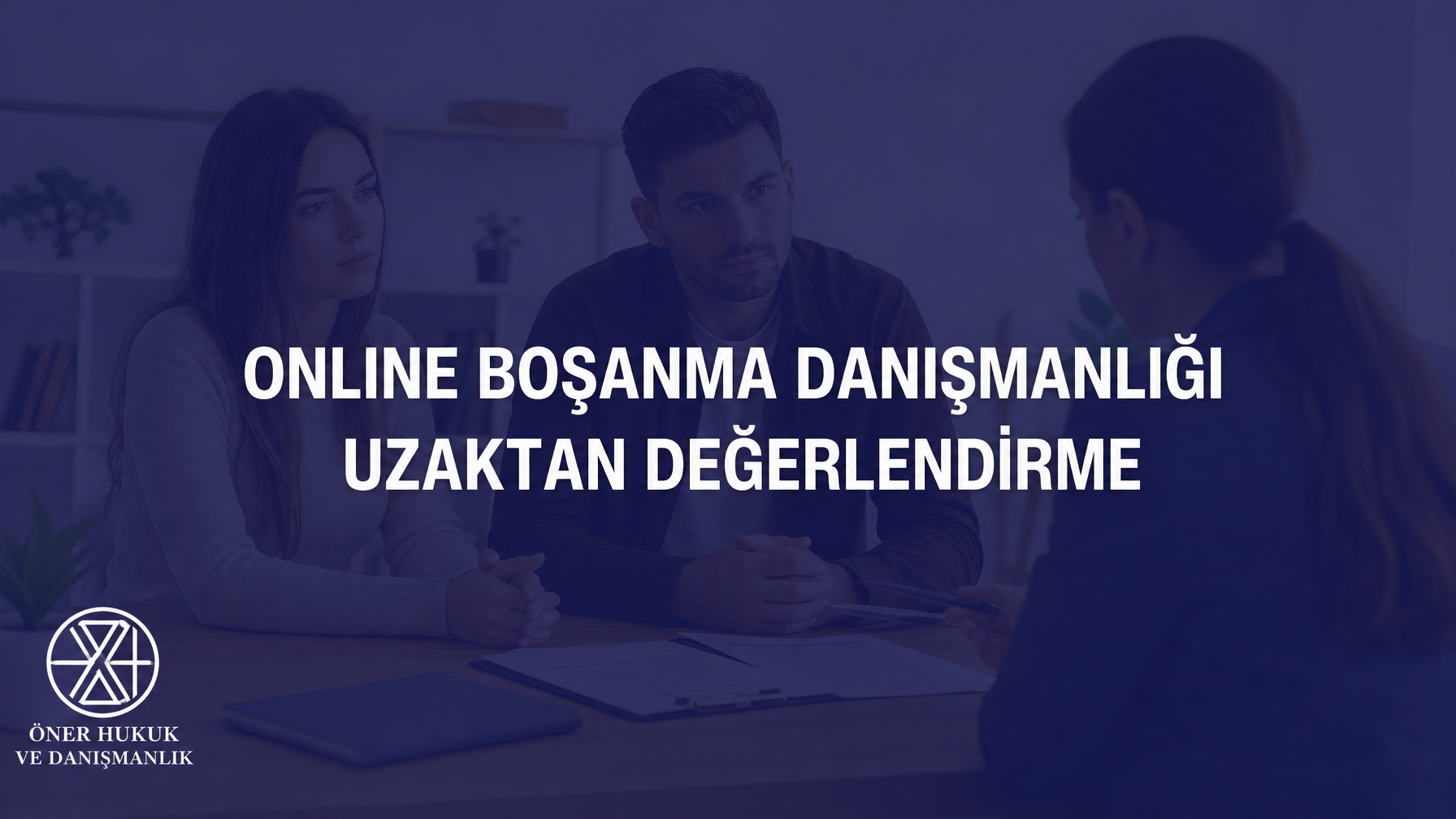 Online Boşanma Danışmanlığı | Uzaktan Değerlendirme