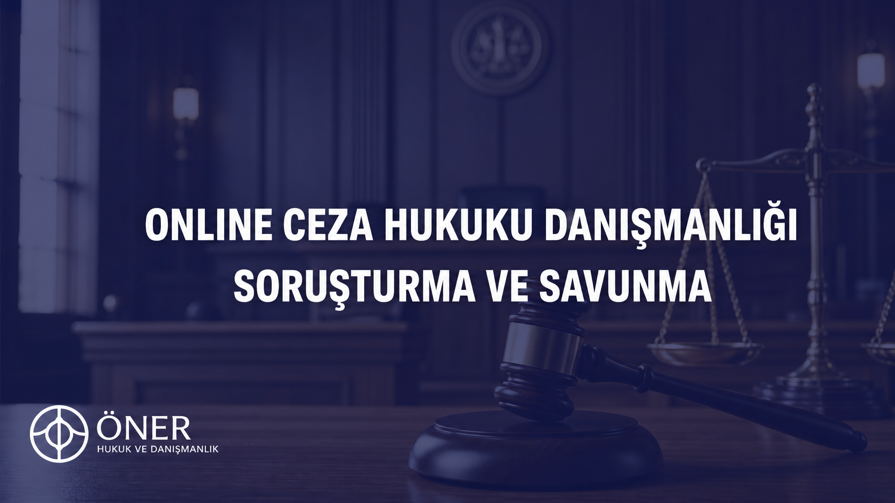 Online Ceza Hukuku Danışmanlığı | Soruşturma ve Savunma