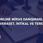 Online Miras Danışmanlığı | Veraset, İntikal ve Tereke