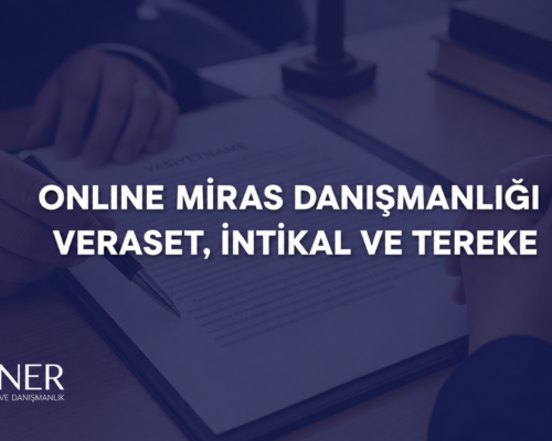Online Miras Hukuku Danışmanlığı | Öner Hukuk ve Danışmanlık