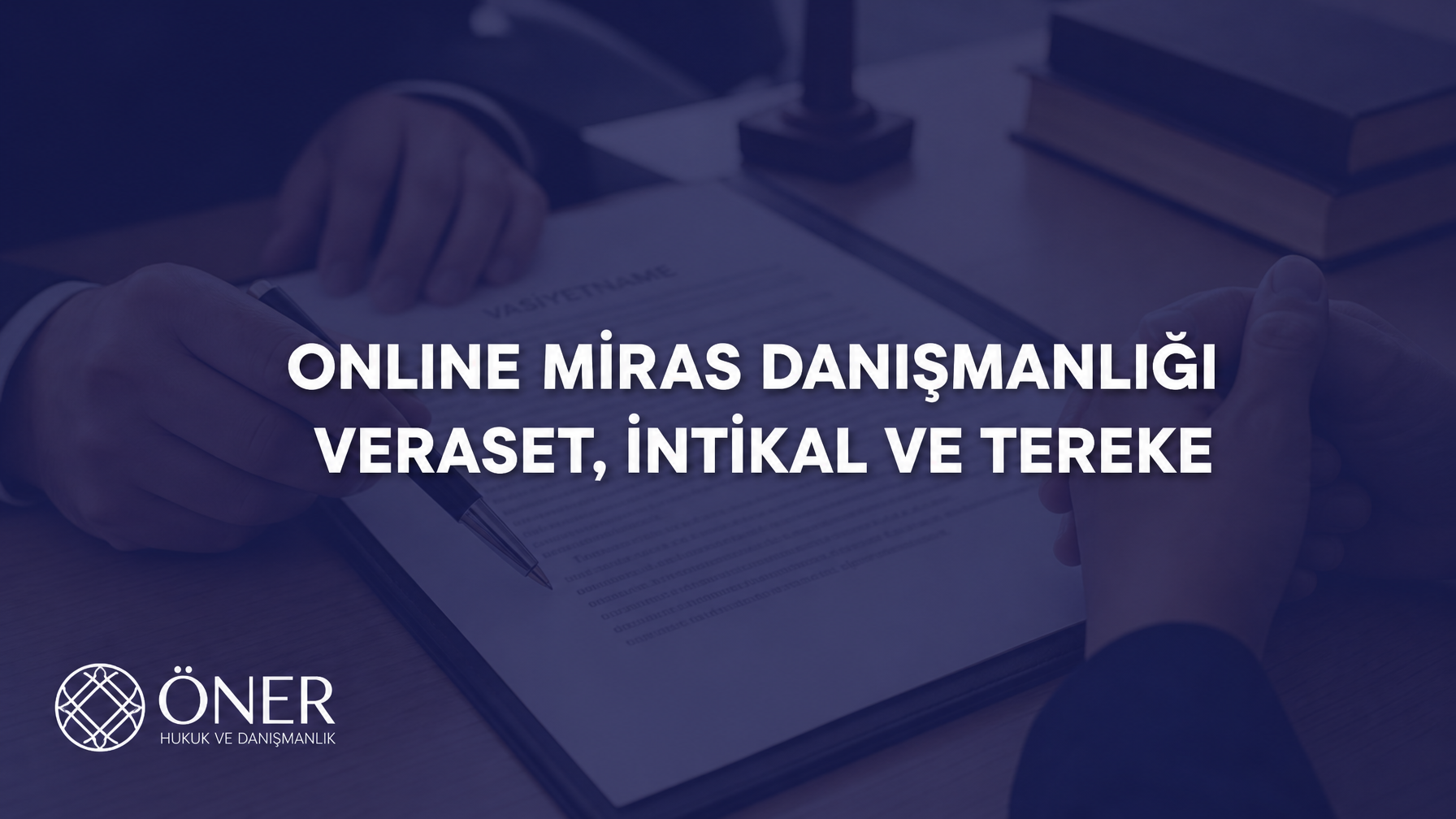 Online Miras Danışmanlığı | Veraset, İntikal ve Tereke